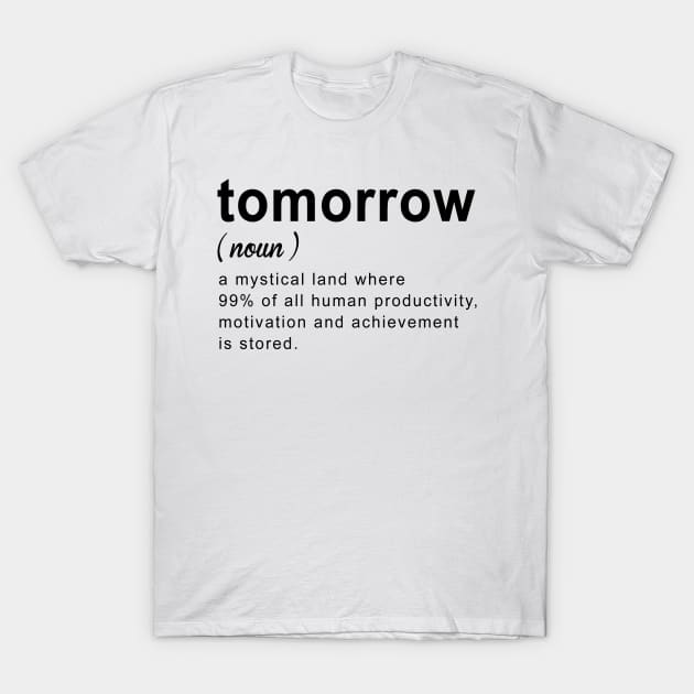 Tomorrow Procrastinator Best Gift T-Shirt by KsuAnn